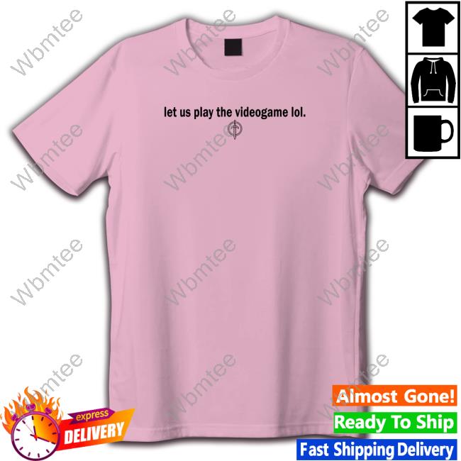 Official Let Us Play The Videogame Lol Shirt