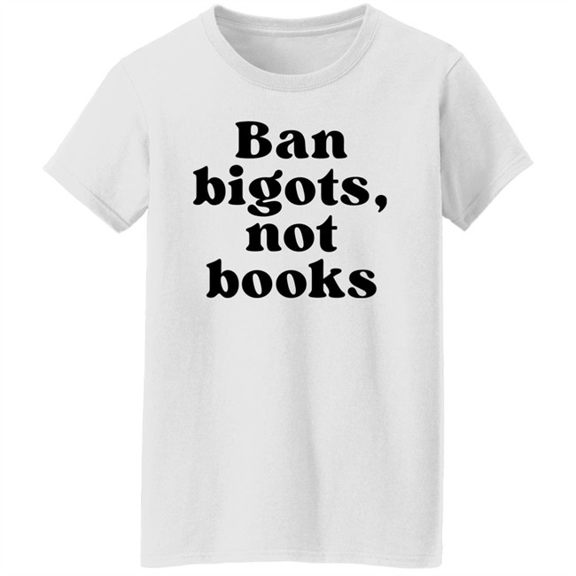 Ban Bigots Not Books Sweatshirt Ban Bigots Not Books Sweatshirt