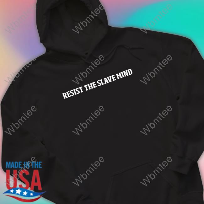 Resist The Slave Mind Shirt