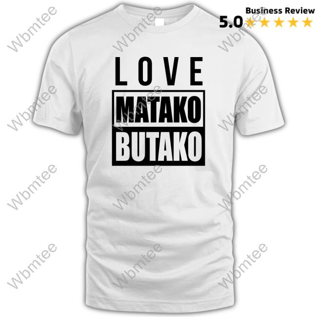 Official Love Matako Butako T-Shirt