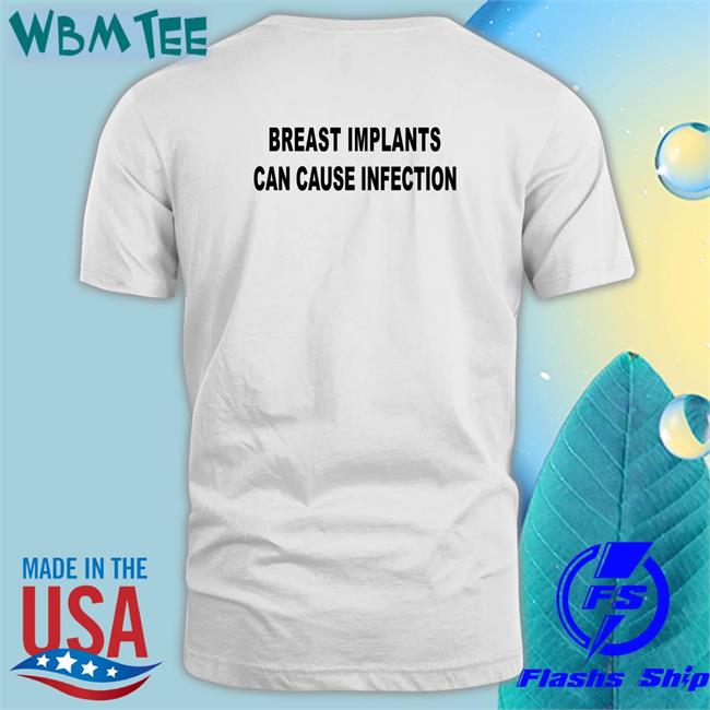 Shirts That Go Hard Breast Implants Can Cause Infection Shirt Shirtsthtgohard