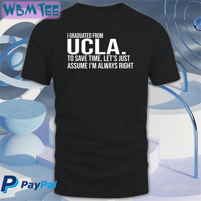 Love Dem Bruins I Graduated From Ucla To Save Time Let’S Just Assume I’M Always Right Cap