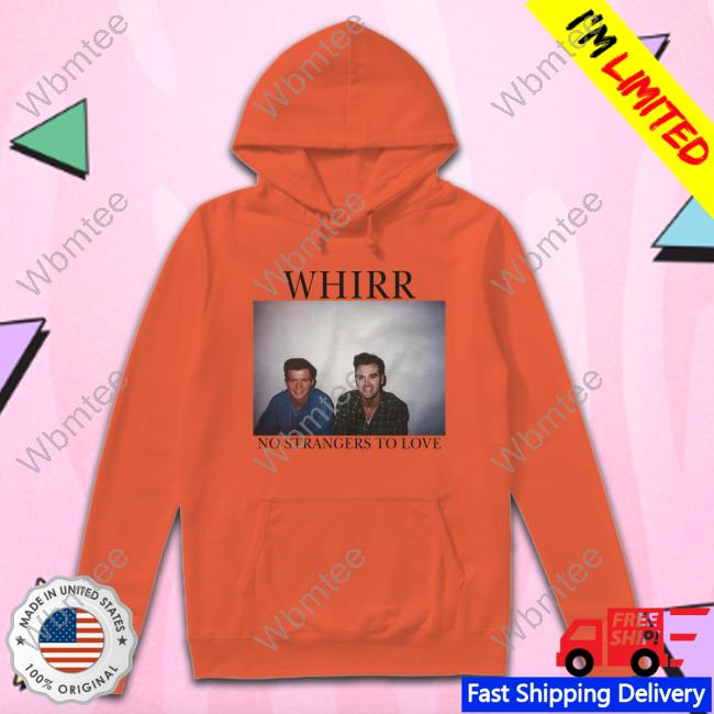 Cold Cuts Merch Official Whirr No Strangers To Love T-Shirt