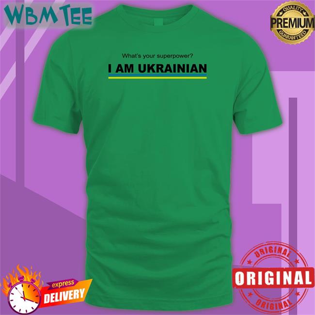 Ekaterinanwo What's Your Superpower I Am Ukrainian Tee