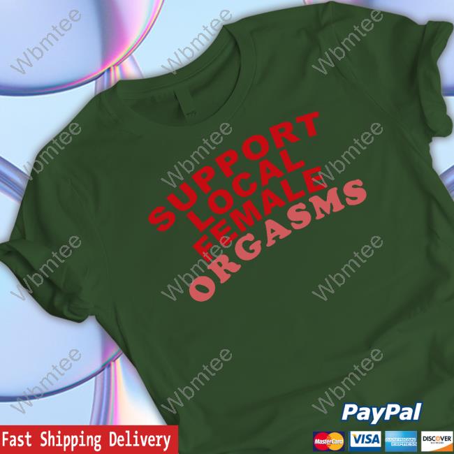 Official Support Local Female Orgasms Tee Awakening Shop