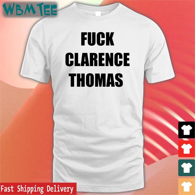 Fuck Clarence Thomas Shirt Funny Amy Jacobson