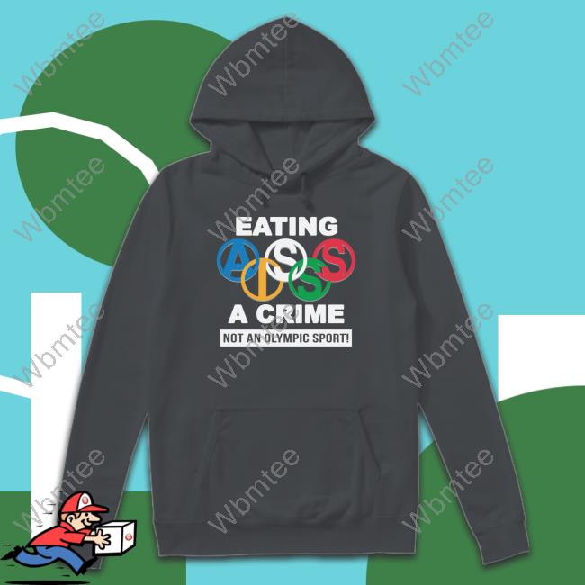 Eating Ass Is A Crime Shirt Not An Olympic Sport