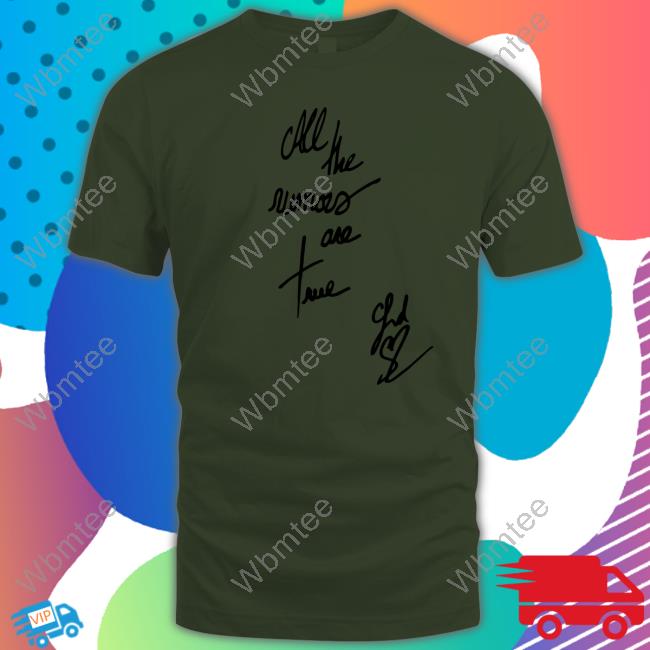 All The Rumors Are True T Shirt