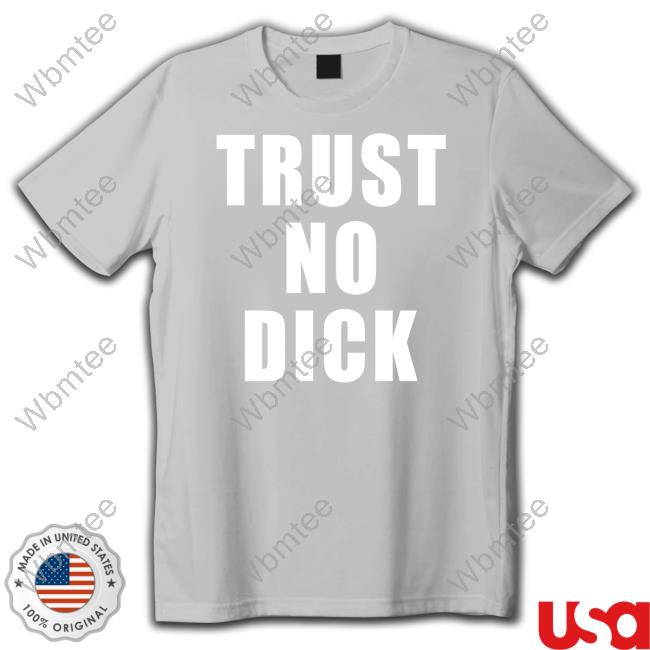 Trust No Dick Tee Shirt