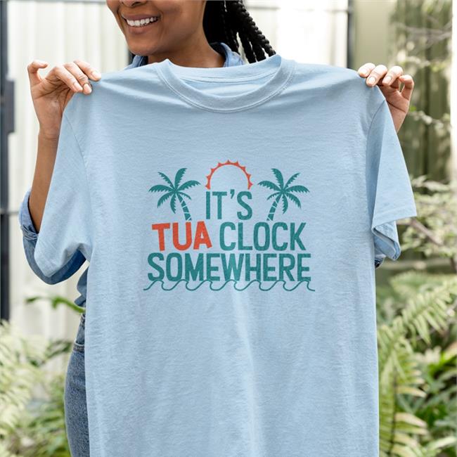 It's Tua Clock Somewhere Tee Shirt It's Tua Clock Somewhere Tee Miami Dolphins