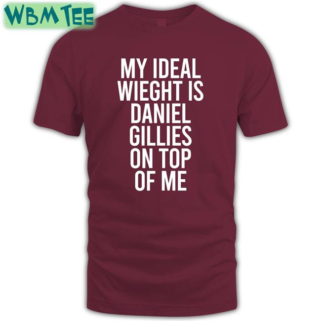 My Ideal Weight Is Daniel Gillies On Top Of Me Stephanie Minor Tee