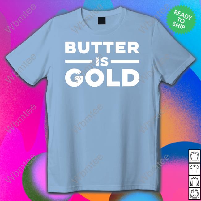 Butter Is Gold Shirt