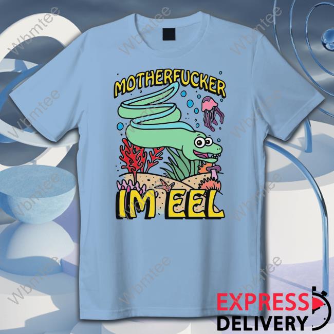 Shirts That Go Hard Motherfucker I'm Eel Long Sleeve
