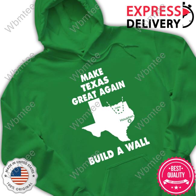 Official Dallas Houston Make Texas Great Again Build A Wall Shirts