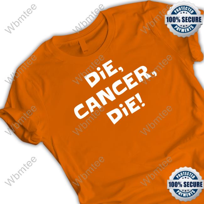 Die Cancer Die T Shirt