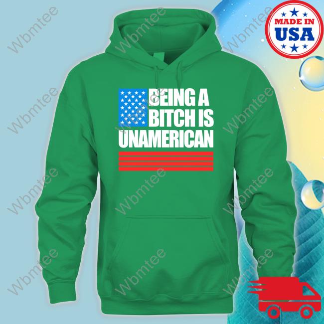 Being A Bitch Is Unamerican Shirt Blackgunsmatter