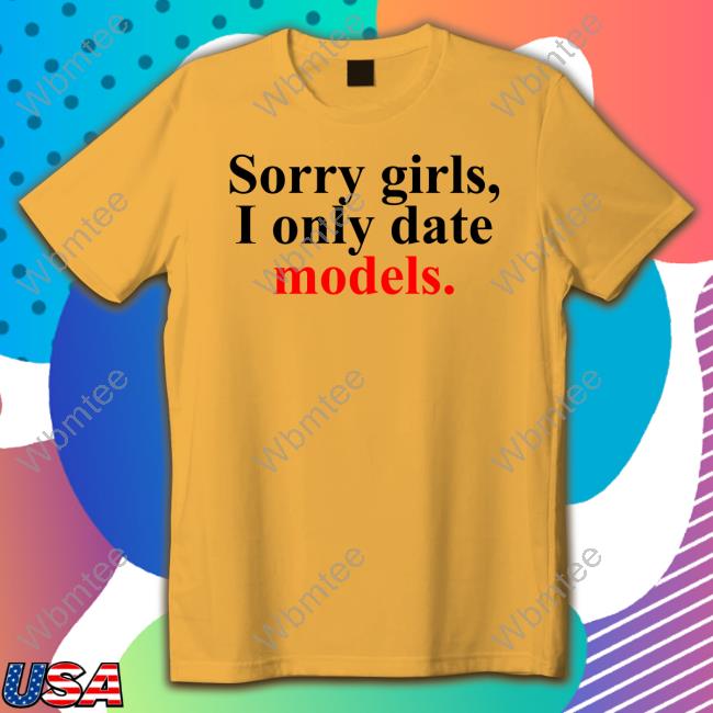 Sorry Girls, I Only Date Models Hoodie