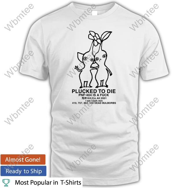 Official Plucked To Die Pnf 404 Is A Fuck T Shirt