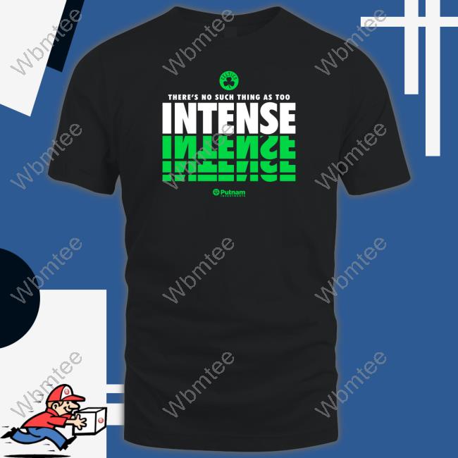 Boston Celtics There's No Such Thing As Too Intense Shirt Chris Forsberg