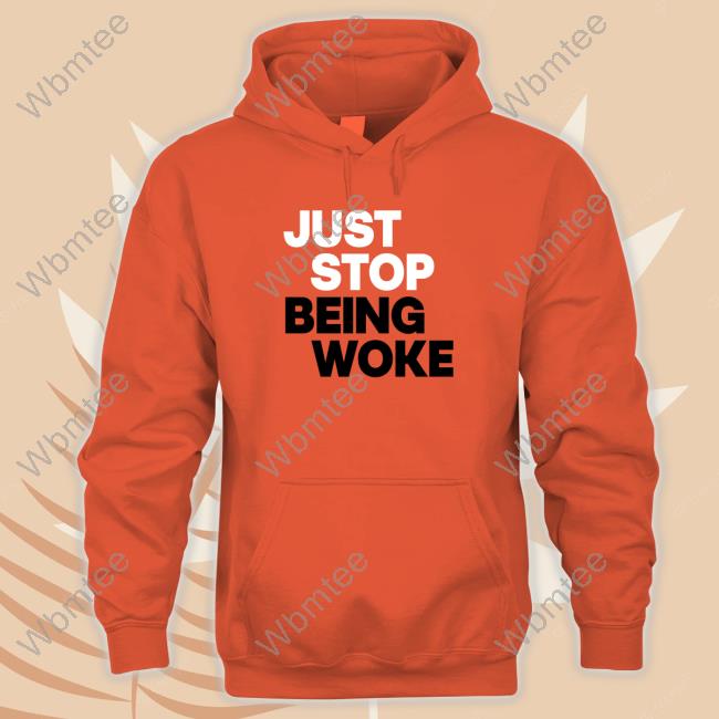 Official Just Stop Being Woke Shirt
