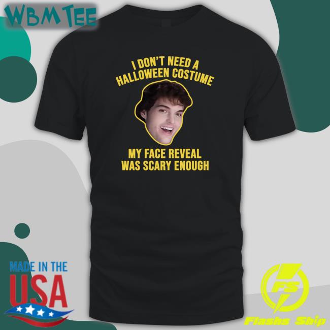 I Don't Need A Halloween Costume My Face Reveal Was Scary Enough Shirt Dream I Don't Need A Halloween Costume My Face Reveal Was Scary Enough Long Sleeved T Shirt Dream