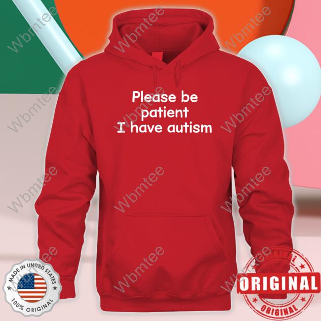 Please Be Patient I Have Autism Tee Aspie Memes