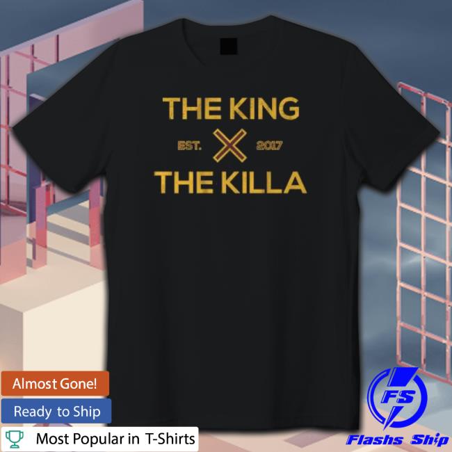 The King Est 2017 The Killa Shirts