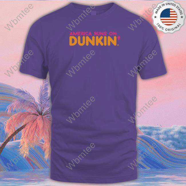 America Runs On Dunkin New Shirt