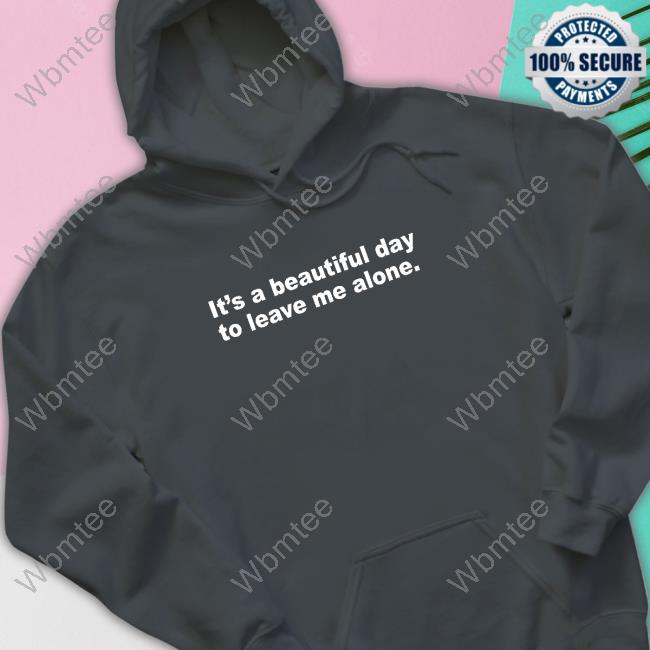 Official It's A Beautiful Day To Leave Me Alone Long Sleeve Tee