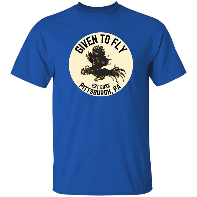 Given To Fly Est 2022 Pittsburgh PA Shirt Troy Beck Federal Galley Given To Fly Est 2022 Pittsburgh PA Shirt Troy Beck Federal Galley