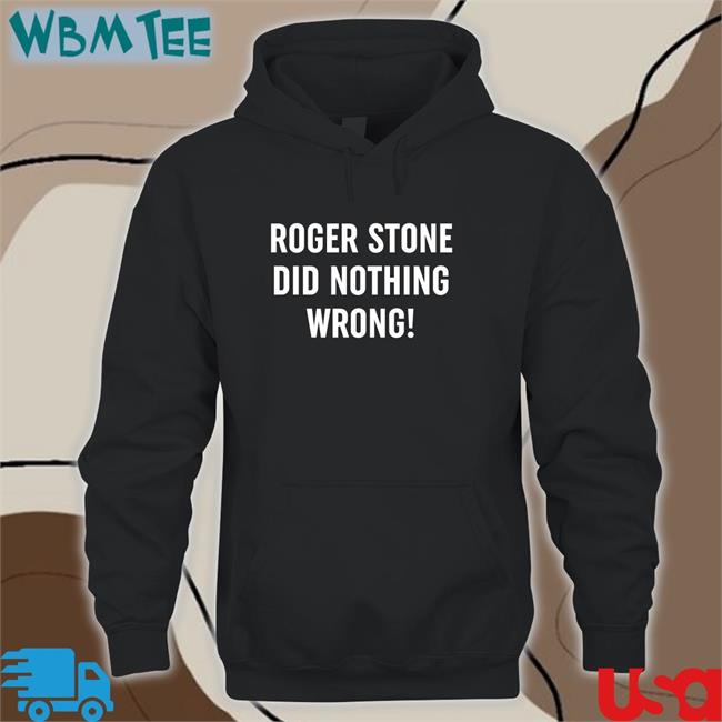 Patriot Takes Roger Stone Did Nothing Wrong Edition Limited Tees Patriottakes