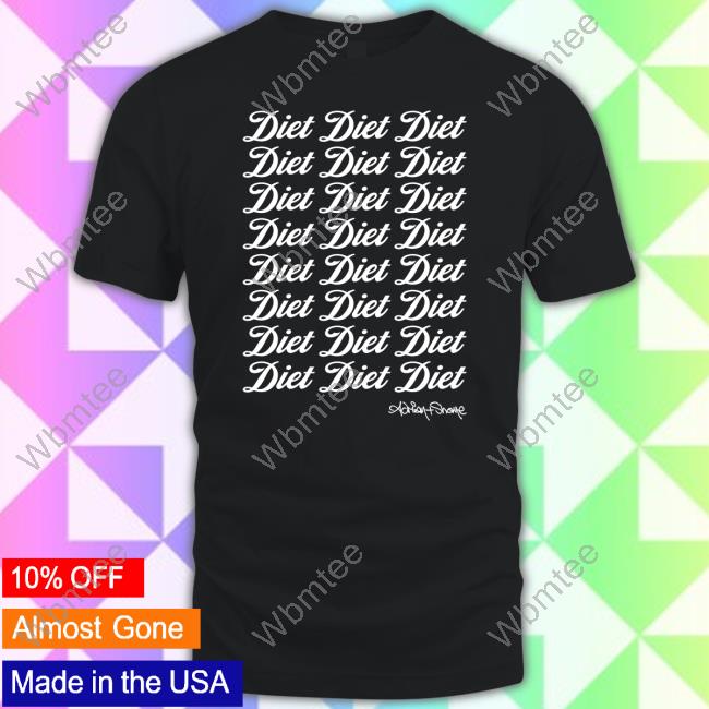 Official Adrian And Shane Shop Diet Diet Diet Shirt