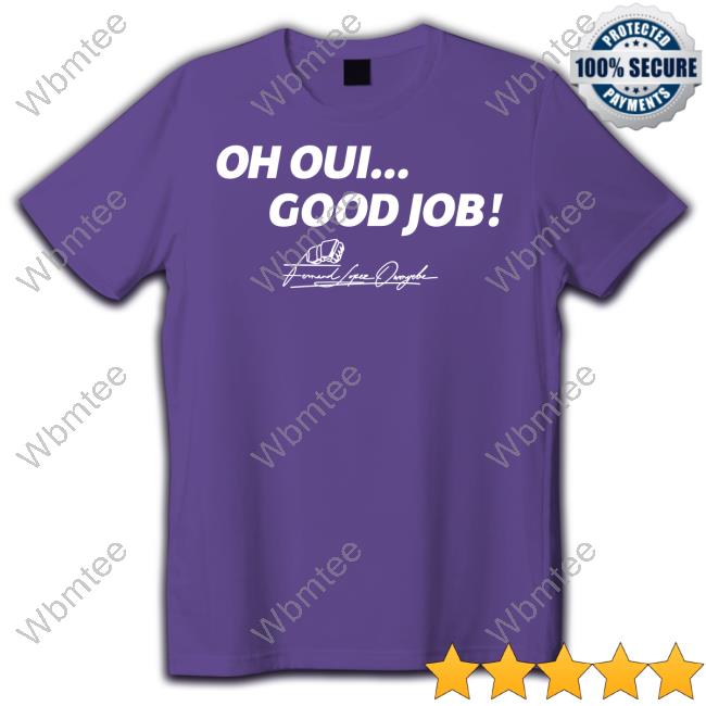 Oh Oui Good Job Shirt Oh Oui Good Job T-Shirt
