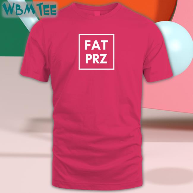 Fat Perez Merch Fatprz Shirt Fatperez