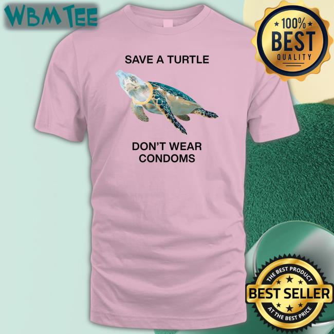 Save A Turtle Don't Wear Condoms Tee