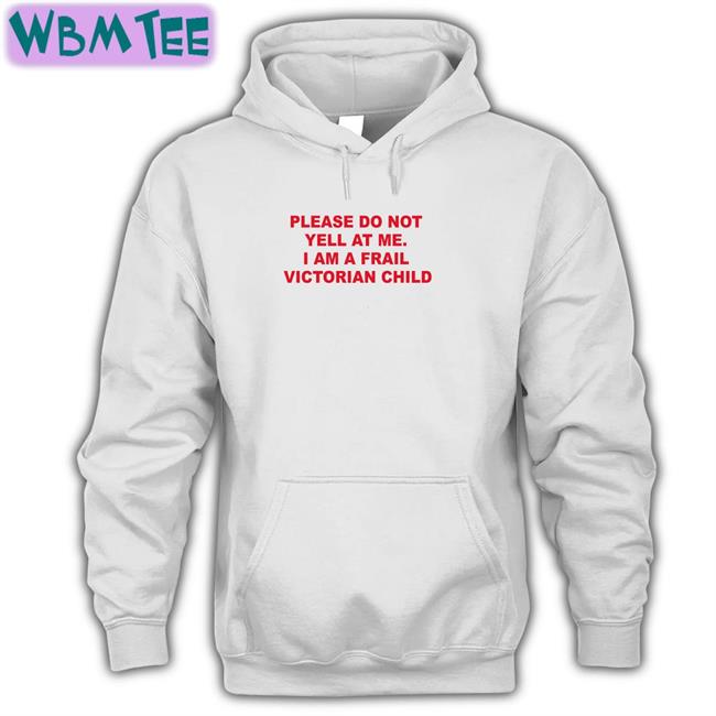 Thomas Headon Please Do Not Yell At Me I Am A Frail Victorian Child T Shirt White