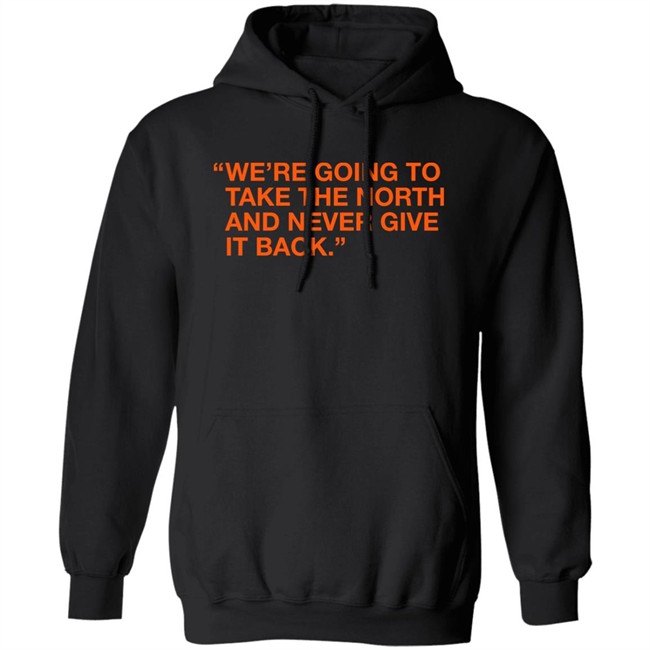Obvious Shirts We're Taking The North And Never Giving It Back Shirt We're Going To Take The North And Never Give It Back Shirt Obvious Shirts We're Taking The North And Never Giving It Back Shirt We're Going To Take The North And Never Give It Back Shirt