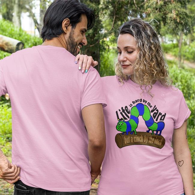 Life Is Hard By The Yard But A Cinch By The Inch T Shirt White