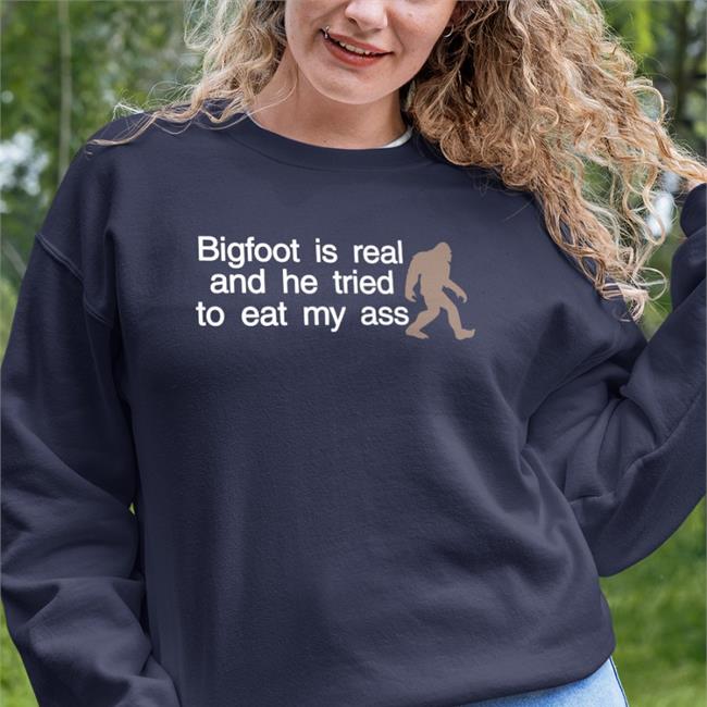 Bigfoot Is Real And He Tried To Eat My Ass Hat Shirts That Go Hard Merch