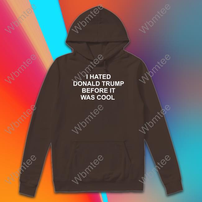 I Hated Donald Trump Before It Was Cool T-Shirt Jeff Tiedrich