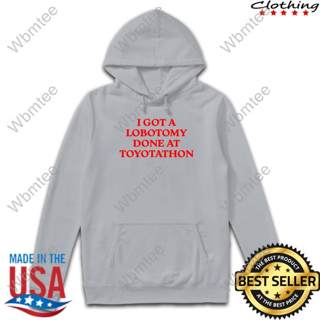 I Got A Lobotomy Done At Toyotathon T-Shirt