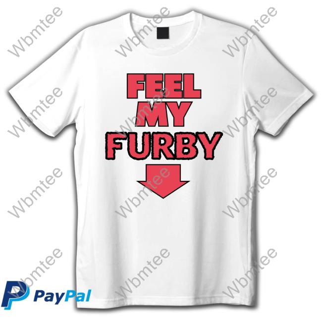Shirts That Go Hard Feel My Furby Edition Limited Hoodie Shirt