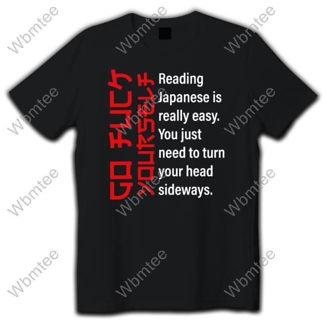 Go Fuck Yourself Reading Japanese Is Really Easy Shirts