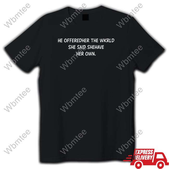 Official He Offeredher The Wkrld She Said Shehave Her Own. Cap