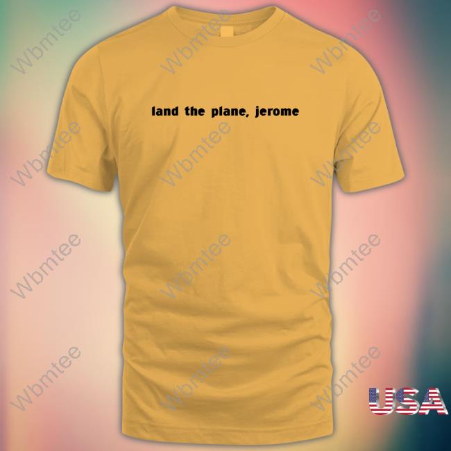 Land The Plane Jerome New Shirt