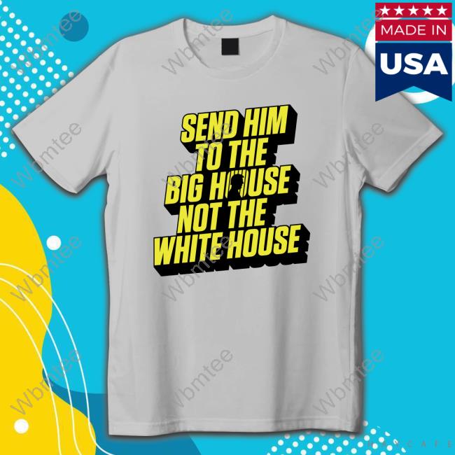 Send Him To The Big House Not The White House Hoody Meidastouch Merch Store | Donald Trump