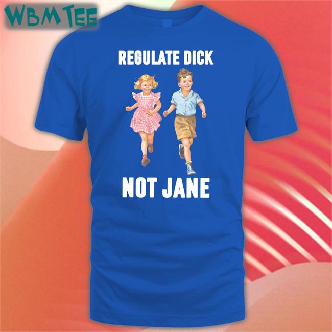 Children Regulate Dick Not Jane T Shirt Donna