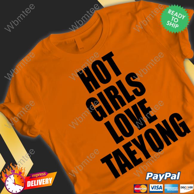 Hot Girls Love Taeyong Shirts