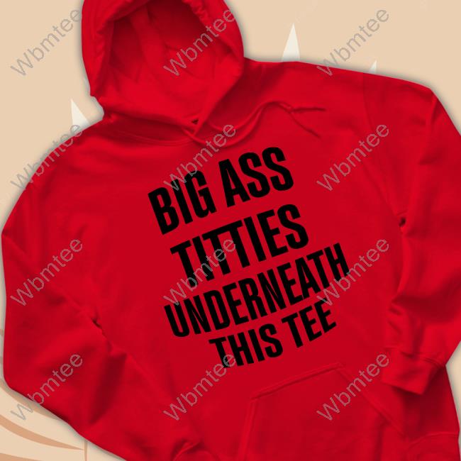 Big Ass Titties Underneath This Tee T Shirt Doron Doronstudio Big Ass Titties Underneath This Tee Hoodie