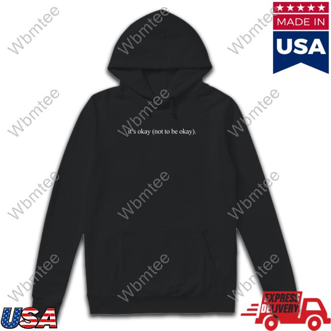 It's Okay Not To Be Okay Hoodie